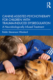 Canine-Assisted Psychotherapy for Children with Trauma-Induced Dysregulation: A Neurobiologically Infused Treatment book cover