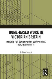 Home-based Work in Victorian Britain: Insights for Contemporary Occupational Health and Safety book cover