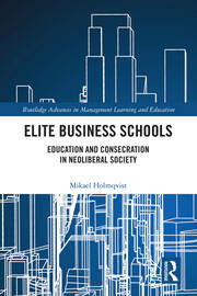 Elite Business Schools: Education and Consecration in Neoliberal Society book cover