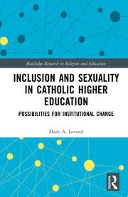Inclusion and Sexuality in Catholic Higher Education: Possibilities for Institutional Change book cover