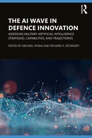 The AI Wave in Defence Innovation: Assessing Military Artificial Intelligence Strategies, Capabilities, and Trajectories book cover