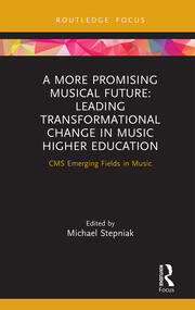 A More Promising Musical Future: Leading Transformational Change in Music Higher Education: CMS Emerging Fields in Music book cover