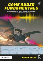 Game Audio Fundamentals: An Introduction to the Theory, Planning, and Practice of Soundscape Creation for Games book cover
