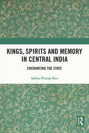Kings, Spirits and Memory in Central India: Enchanting the State book cover