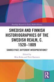 Swedish and Finnish Historiographies of the Swedish Realm, c. 1520–1809: Shared Past, Different Interpretations? book cover