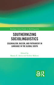 Southernizing Sociolinguistics: Colonialism, Racism, and Patriarchy in Language in the Global South book cover