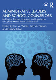 Administrative Leaders and School Counselors: Building on Theories, Standards, and Experiences for Optimal Mental Health Collaboration book cover
