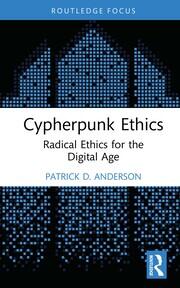 Cypherpunk Ethics: Radical Ethics for the Digital Age book cover