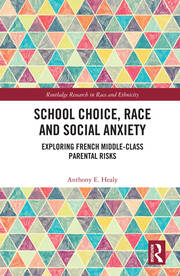 School Choice, Race and Social Anxiety: Exploring French Middle-Class Parental Risks book cover