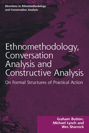Ethnomethodology, Conversation Analysis and Constructive Analysis: On Formal Structures of Practical Action book cover