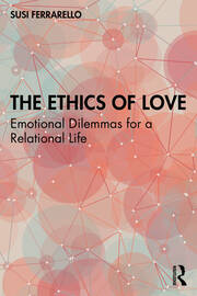The Ethics of Love: Emotional Dilemmas for a Relational Life book cover