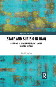 State and Sufism in Iraq: Building a “Moderate Islam” Under Saddam Husayn book cover