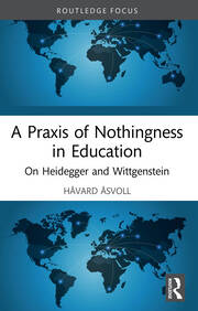 A Praxis of Nothingness in Education: On Heidegger and Wittgenstein book cover
