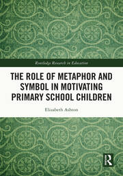 The Role of Metaphor and Symbol in Motivating Primary School Children book cover