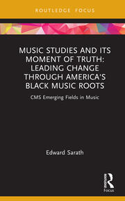 Music Studies and Its Moment of Truth: Leading Change through America's Black Music Roots: CMS Emerging Fields in Music book cover