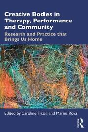Creative Bodies in Therapy, Performance and Community: Research and Practice that Brings us Home book cover