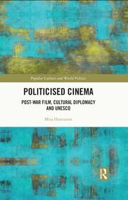 Politicised Cinema: Post-War Film, Cultural Diplomacy and UNESCO book cover