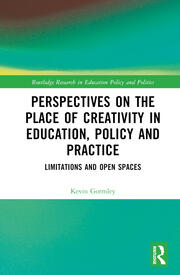 Perspectives on the Place of Creativity in Education, Policy and Practice: Limitations and Open Spaces book cover