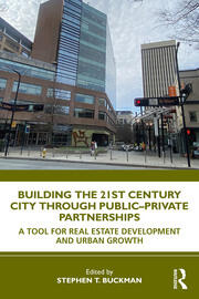 Building the 21st Century City through Public-Private Partnerships: A Tool for Real Estate Development and Urban Growth book cover