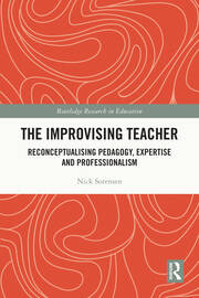 The Improvising Teacher: Reconceptualising Pedagogy, Expertise and Professionalism book cover
