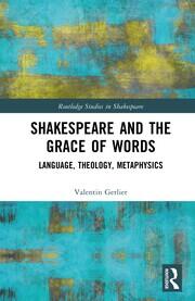Shakespeare and the Grace of Words: Language, Theology, Metaphysics book cover