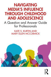 Navigating Media’s Influence Through Childhood and Adolescence: A Question and Answer Guide for Professionals book cover