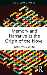 Memory and Narrative at the Origin of the Novel: Three studies, from Chrétien de Troyes to Proust book cover