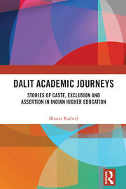 Dalit Academic Journeys: Stories of Caste, Exclusion and Assertion in Indian Higher Education book cover