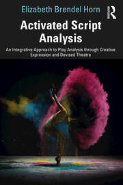 Activated Script Analysis: An Integrative Approach to Play Analysis through Creative Expression and Devised Theatre book cover