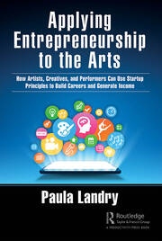 Applying Entrepreneurship to the Arts: How Artists, Creatives, and Performers Can Use Startup Principles to Build Careers and Generate Income book cover