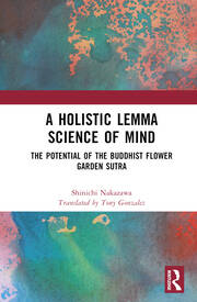 A Holistic Lemma Science of Mind: The Potential of the Buddhist Flower Garden Sutra book cover