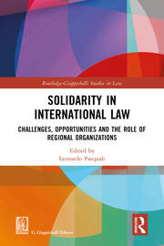 Solidarity in International Law: Challenges, Opportunities and The Role of Regional Organizations book cover