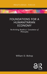 Foundations for a Humanitarian Economy: Re-thinking Boethius’ Consolation of Philosophy book cover
