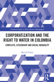 Corporatization and the Right to Water in Colombia: Conflicts, Citizenship and Social Inequality book cover
