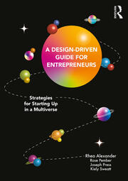 A Design Driven Guide for Entrepreneurs: Strategies for Starting up in a Multiverse book cover