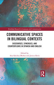 Communicative Spaces in Bilingual Contexts: Discourses, Synergies and Counterflows in Spanish and English book cover