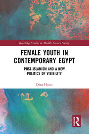 Female Youth in Contemporary Egypt: Post-Islamism and a New Politics of Visibility book cover