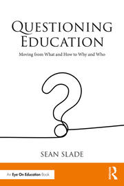 Questioning Education: Moving from What and How to Why and Who book cover