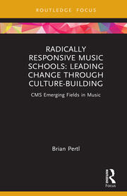 Radically Responsive Music Schools: Leading Change through Culture-Building book cover