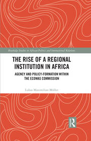 The Rise of a Regional Institution in Africa: Agency and Policy-Formation within the ECOWAS Commission book cover