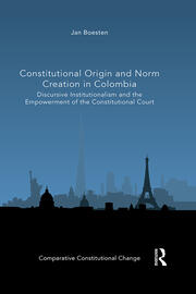 Constitutional Origin and Norm Creation in Colombia: Discursive Institutionalism and the Empowerment of the Constitutional Court book cover
