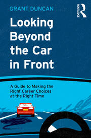 Looking Beyond the Car in Front: A Guide to Making the Right Career Choices at the Right Time book cover