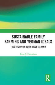 Sustainable Family Farming and Yeoman Ideals: 1860 to 2000 in North-West Tasmania book cover