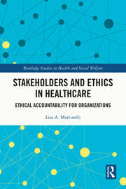 Stakeholders and Ethics in Healthcare: Ethical Accountability for Organizations book cover