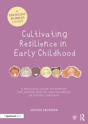 Cultivating Resilience in Early Childhood: A Practical Guide to Support the Mental Health and Wellbeing of Young Children book cover