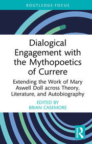 Dialogical Engagement with the Mythopoetics of Currere: Extending the Work of Mary Aswell Doll across Theory, Literature, and Autobiography book cover