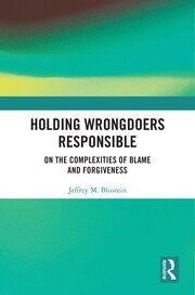 Holding Wrongdoers Responsible: On the Complexities of Blame and Forgiveness book cover
