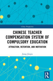 Chinese Teacher Compensation System of Compulsory Education: Attraction, Retention, and Motivation book cover