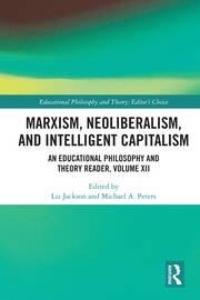 Marxism, Neoliberalism, and Intelligent Capitalism: An Educational Philosophy and Theory Reader, Volume XII book cover