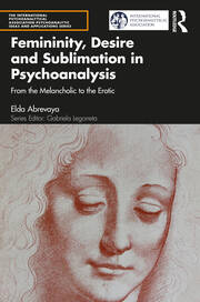 Femininity, Desire and Sublimation in Psychoanalysis: From the Melancholic to the Erotic book cover